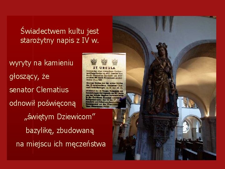 Świadectwem kultu jest starożytny napis z IV w. wyryty na kamieniu głoszący, że senator