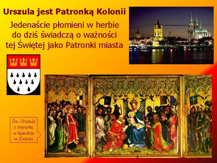 Urszula jest Patronką Kolonii Jedenaście płomieni w herbie do dziś świadczą o ważności tej