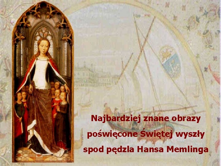 Najbardziej znane obrazy poświęcone Świętej wyszły spod pędzla Hansa Memlinga 