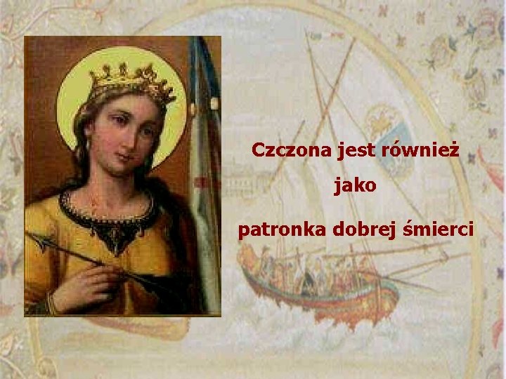 Czczona jest również jako patronka dobrej śmierci 