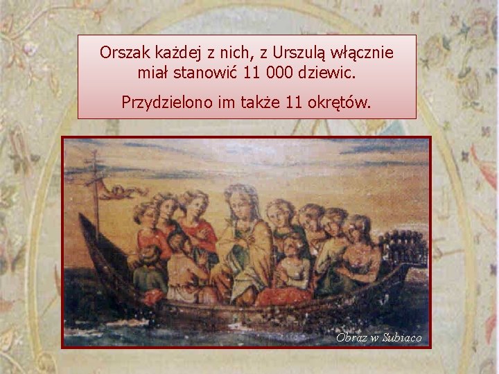 Orszak każdej z nich, z Urszulą włącznie miał stanowić 11 000 dziewic. Przydzielono im