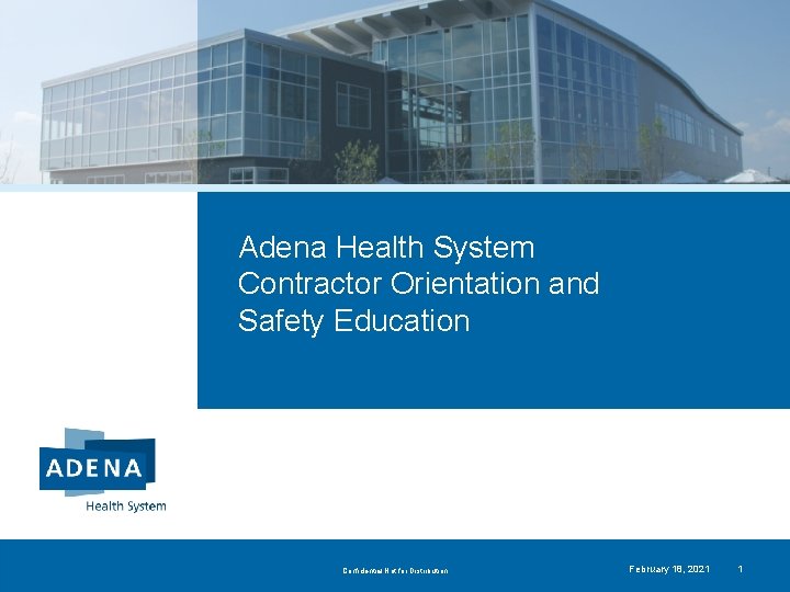 Adena Health System Contractor Orientation and Safety Education Confidential Not for Distribution February 18,