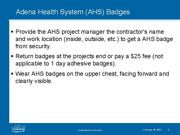 Adena Health System (AHS) Badges § Provide the AHS project manager the contractor’s name