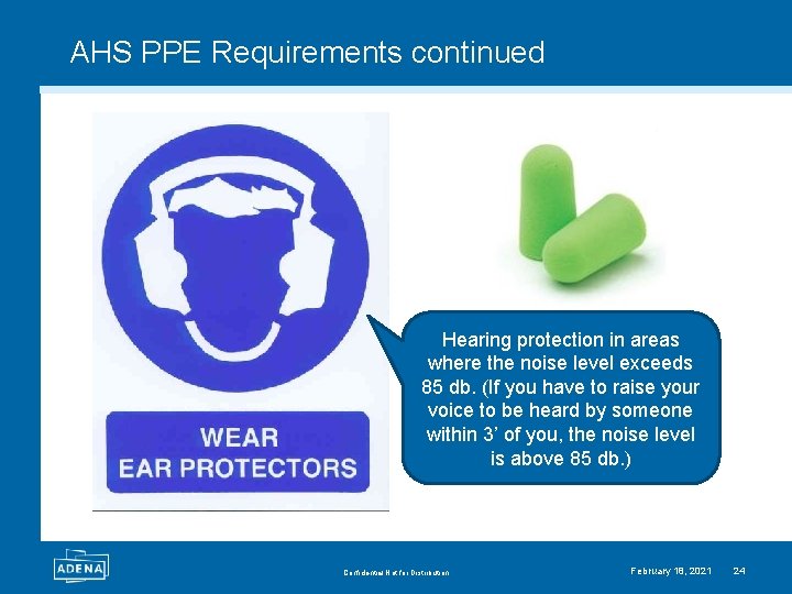 AHS PPE Requirements continued Hearing protection in areas where the noise level exceeds 85