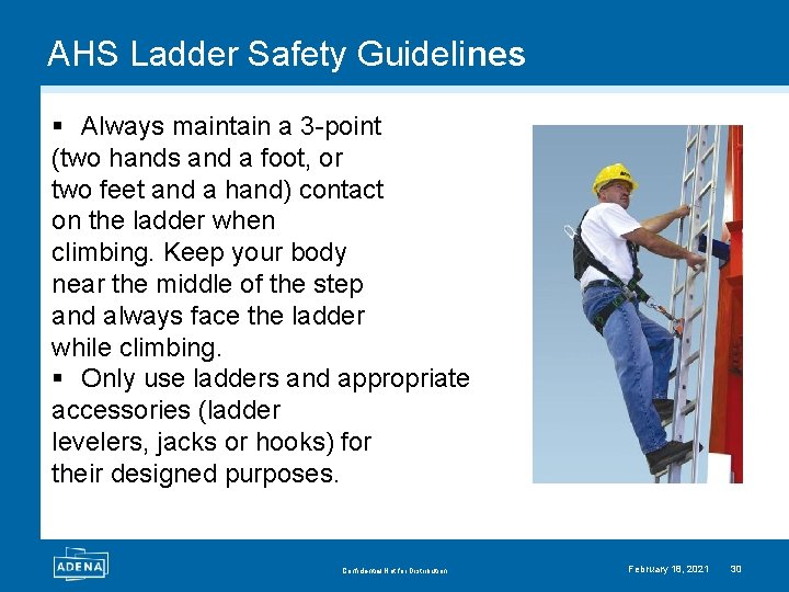 AHS Ladder Safety Guidelines § Always maintain a 3 -point (two hands and a
