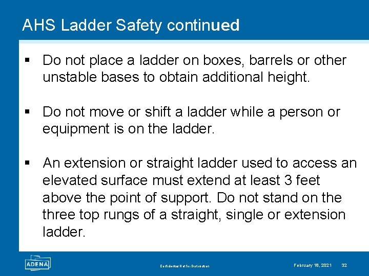 AHS Ladder Safety continued § Do not place a ladder on boxes, barrels or