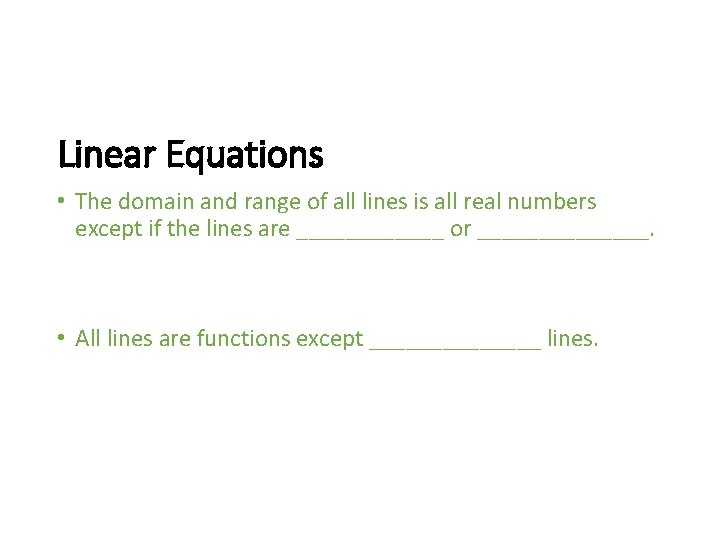 Linear Equations • The domain and range of all lines is all real numbers