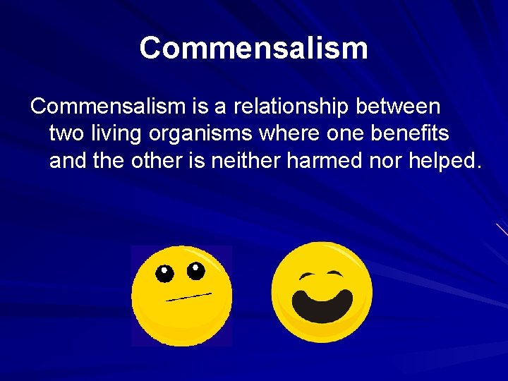 Commensalism is a relationship between two living organisms where one benefits and the other