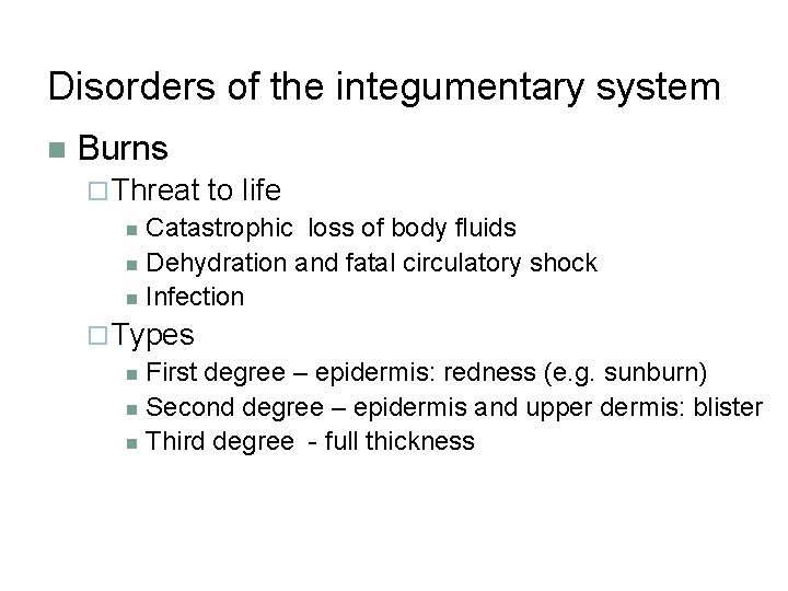 Disorders of the integumentary system n Burns ¨ Threat to life n Catastrophic loss