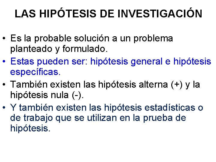 LAS HIPÓTESIS DE INVESTIGACIÓN • Es la probable solución a un problema planteado y