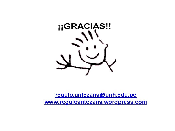 regulo. antezana@unh. edu. pe www. reguloantezana. wordpress. com regulo. antezana@unh. edu. pe www. reguloantezana. wordpress. com