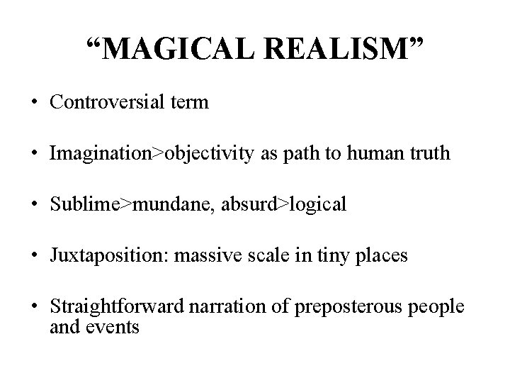 “MAGICAL REALISM” • Controversial term • Imagination>objectivity as path to human truth • Sublime>mundane, “MAGICAL REALISM” • Controversial term • Imagination>objectivity as path to human truth • Sublime>mundane,