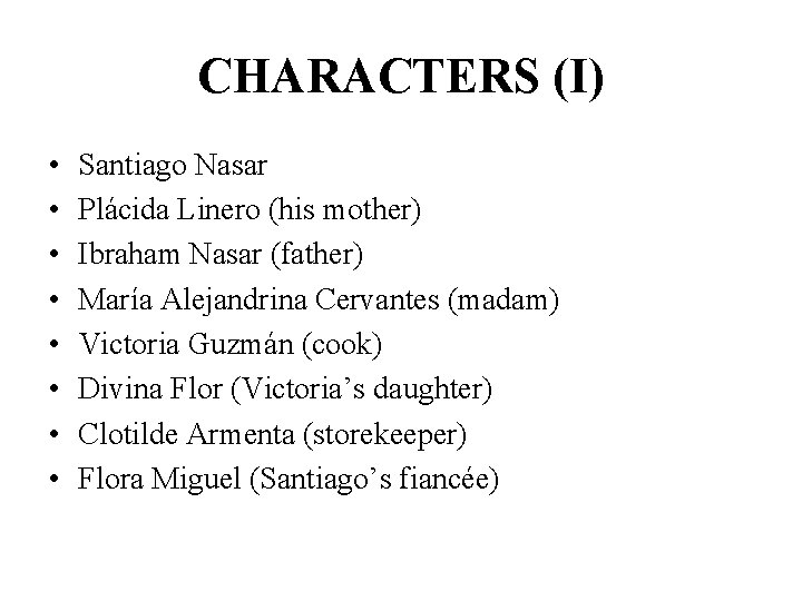 CHARACTERS (I) • • Santiago Nasar Plácida Linero (his mother) Ibraham Nasar (father) María CHARACTERS (I) • • Santiago Nasar Plácida Linero (his mother) Ibraham Nasar (father) María