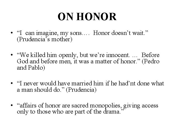 ON HONOR • “I can imagine, my sons…. Honor doesn’t wait. ” (Prudencia’s mother) ON HONOR • “I can imagine, my sons…. Honor doesn’t wait. ” (Prudencia’s mother)