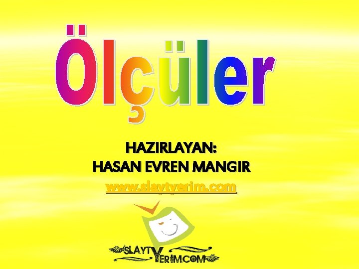 HAZIRLAYAN: HASAN EVREN MANGIR www. slaytyerim. com 