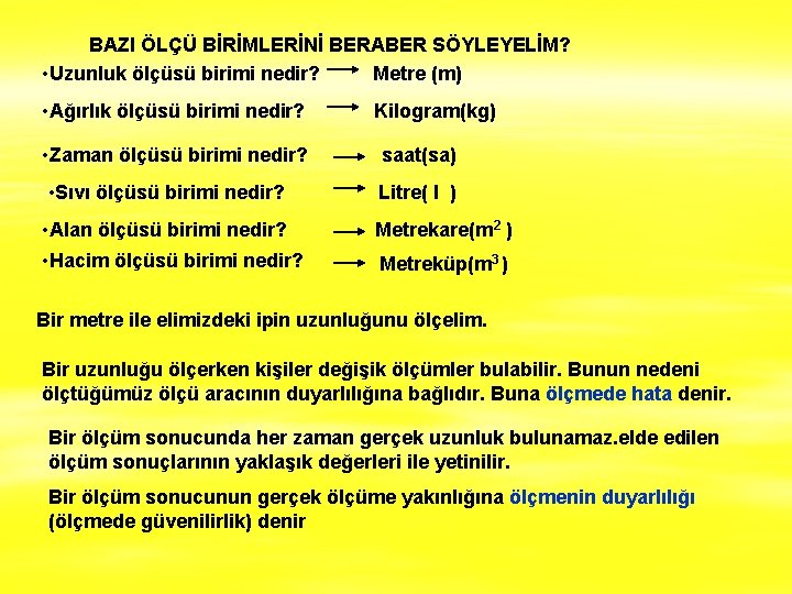 BAZI ÖLÇÜ BİRİMLERİNİ BERABER SÖYLEYELİM? • Uzunluk ölçüsü birimi nedir? Metre (m) • Ağırlık