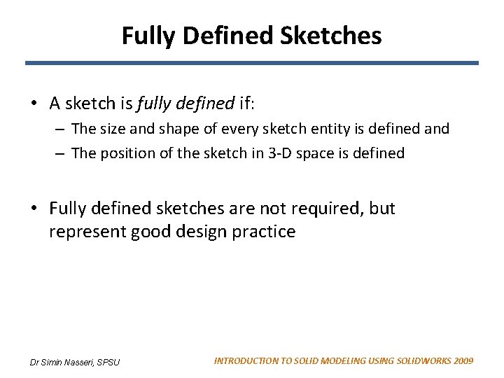 Fully Defined Sketches • A sketch is fully defined if: – The size and