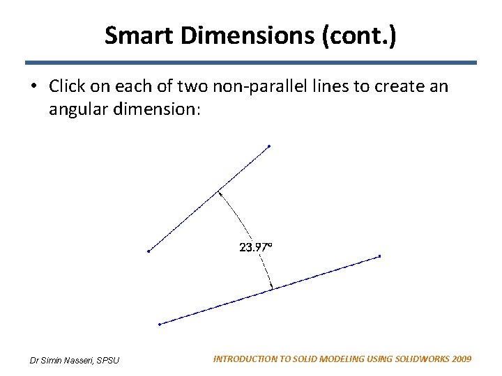 Smart Dimensions (cont. ) • Click on each of two non-parallel lines to create