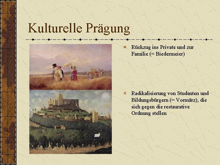 Kulturelle Prägung Rückzug ins Private und zur Familie (= Biedermeier) Radikalisierung von Studenten und Kulturelle Prägung Rückzug ins Private und zur Familie (= Biedermeier) Radikalisierung von Studenten und