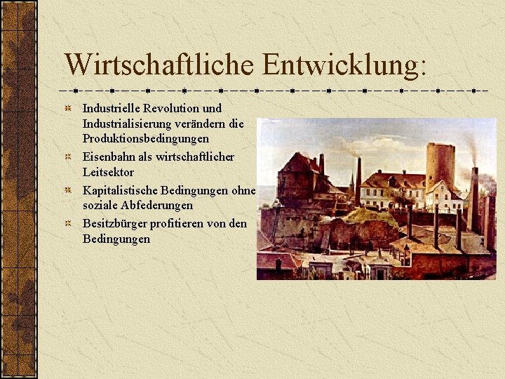 Wirtschaftliche Entwicklung: Industrielle Revolution und Industrialisierung verändern die Produktionsbedingungen Eisenbahn als wirtschaftlicher Leitsektor Kapitalistische Wirtschaftliche Entwicklung: Industrielle Revolution und Industrialisierung verändern die Produktionsbedingungen Eisenbahn als wirtschaftlicher Leitsektor Kapitalistische