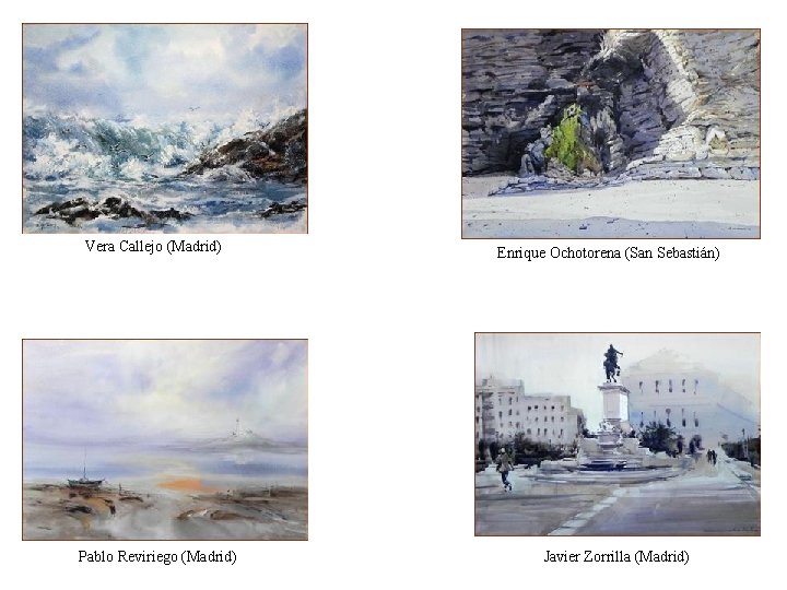 Vera Callejo (Madrid) Pablo Reviriego (Madrid) Enrique Ochotorena (San Sebastián) Javier Zorrilla (Madrid) 