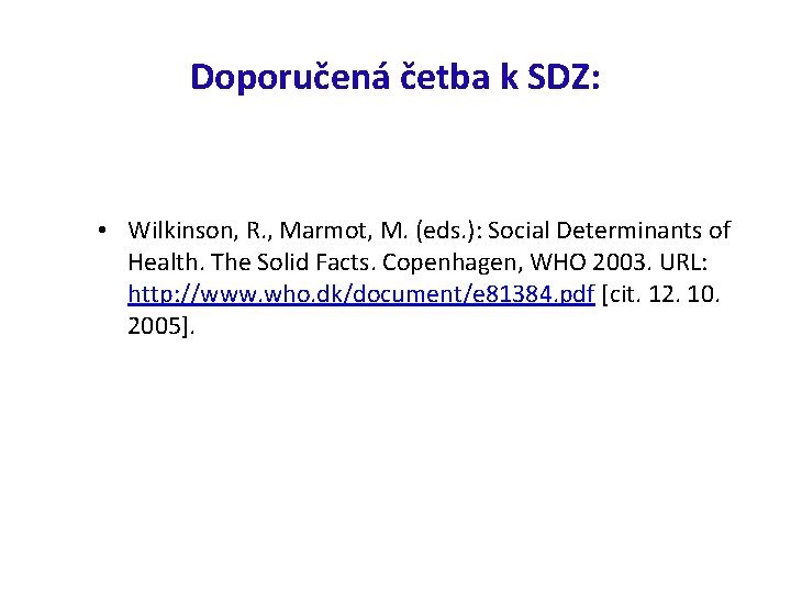 Doporučená četba k SDZ: • Wilkinson, R. , Marmot, M. (eds. ): Social Determinants