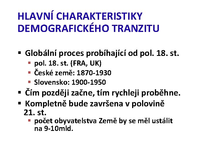 HLAVNÍ CHARAKTERISTIKY DEMOGRAFICKÉHO TRANZITU § Globální proces probíhající od pol. 18. st. § pol.