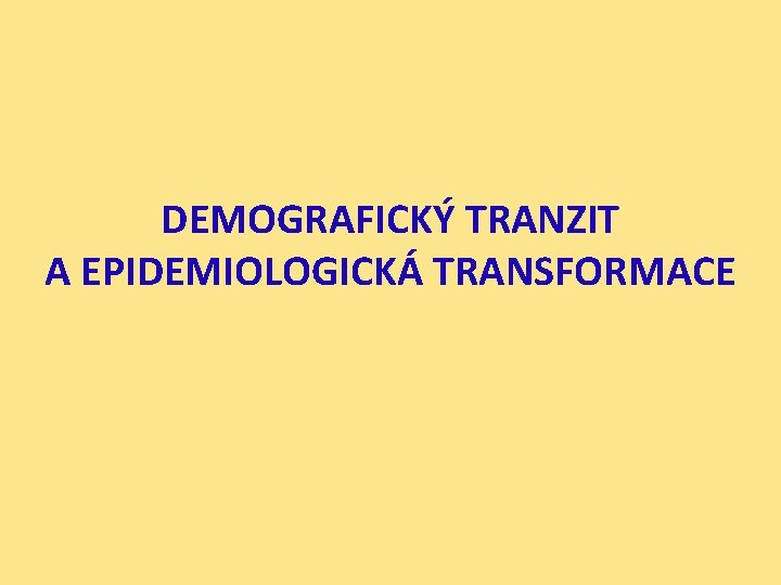 DEMOGRAFICKÝ TRANZIT A EPIDEMIOLOGICKÁ TRANSFORMACE 