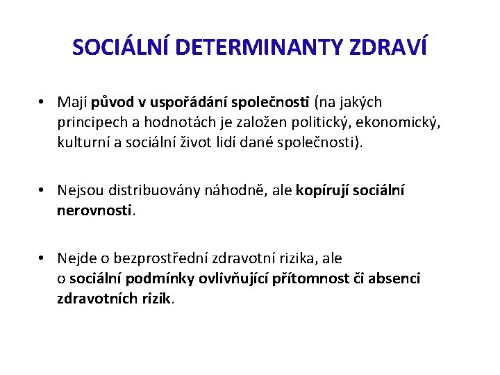 SOCIÁLNÍ DETERMINANTY ZDRAVÍ • Mají původ v uspořádání společnosti (na jakých principech a hodnotách