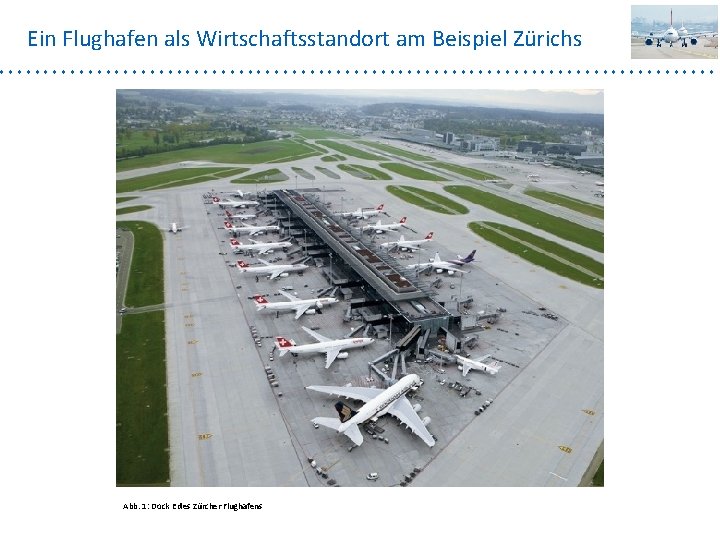 Ein Flughafen als Wirtschaftsstandort am Beispiel Zürichs Abb. 1: Dock E des Zürcher Flughafens
