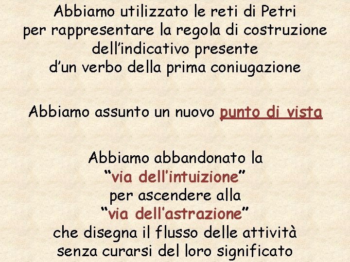 Abbiamo utilizzato le reti di Petri per rappresentare la regola di costruzione dell’indicativo presente