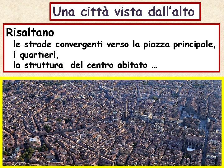 Una città vista dall’alto Risaltano le strade convergenti verso la piazza principale, i quartieri,