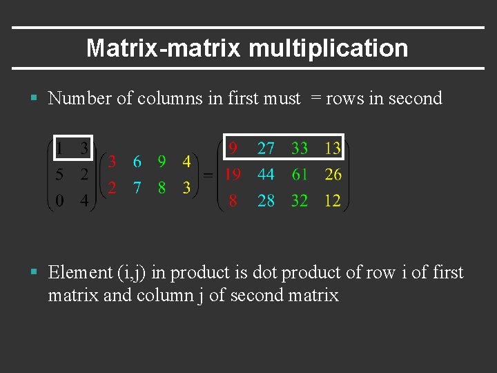Matrix-matrix multiplication § Number of columns in first must = rows in second §