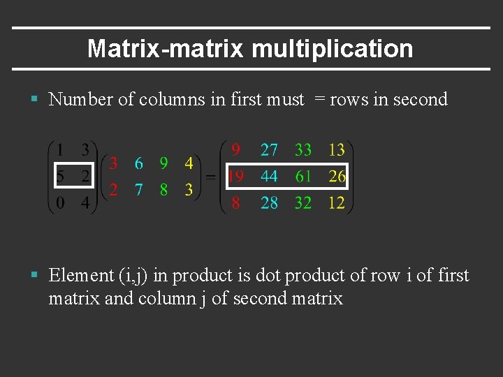 Matrix-matrix multiplication § Number of columns in first must = rows in second §