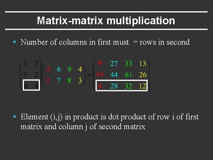 Matrix-matrix multiplication § Number of columns in first must = rows in second §