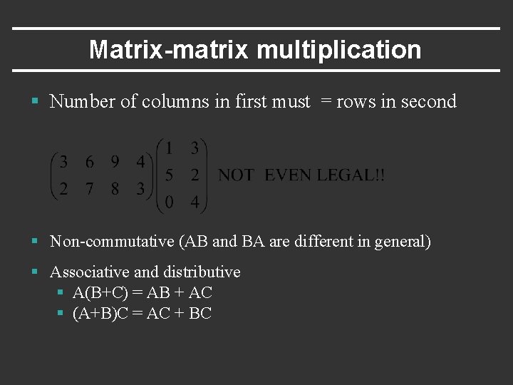 Matrix-matrix multiplication § Number of columns in first must = rows in second §