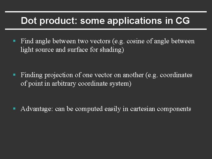 Dot product: some applications in CG § Find angle between two vectors (e. g.