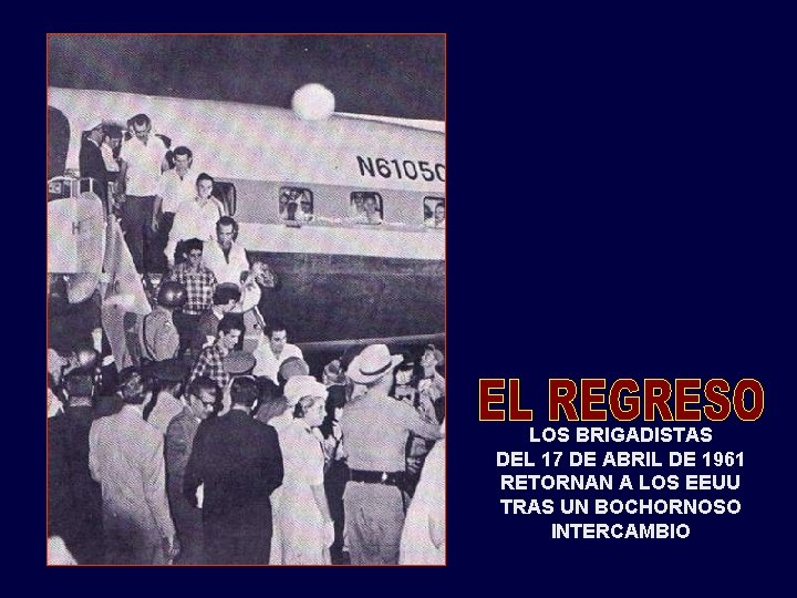 LOS BRIGADISTAS DEL 17 DE ABRIL DE 1961 RETORNAN A LOS EEUU TRAS UN