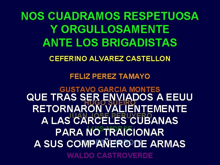 NOS CUADRAMOS RESPETUOSA Y ORGULLOSAMENTE ANTE LOS BRIGADISTAS CEFERINO ALVAREZ CASTELLON FELIZ PEREZ TAMAYO