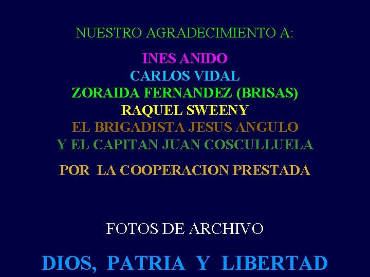 NUESTRO AGRADECIMIENTO A: INES ANIDO CARLOS VIDAL ZORAIDA FERNANDEZ (BRISAS) RAQUEL SWEENY EL BRIGADISTA