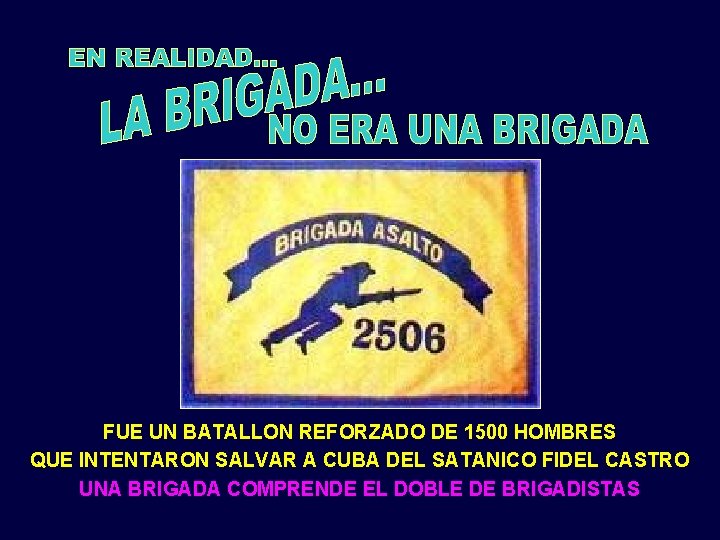 FUE UN BATALLON REFORZADO DE 1500 HOMBRES QUE INTENTARON SALVAR A CUBA DEL SATANICO
