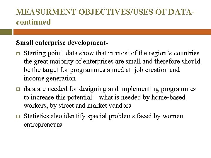 MEASURMENT OBJECTIVES/USES OF DATA- continued Small enterprise development- Starting point: data show that in