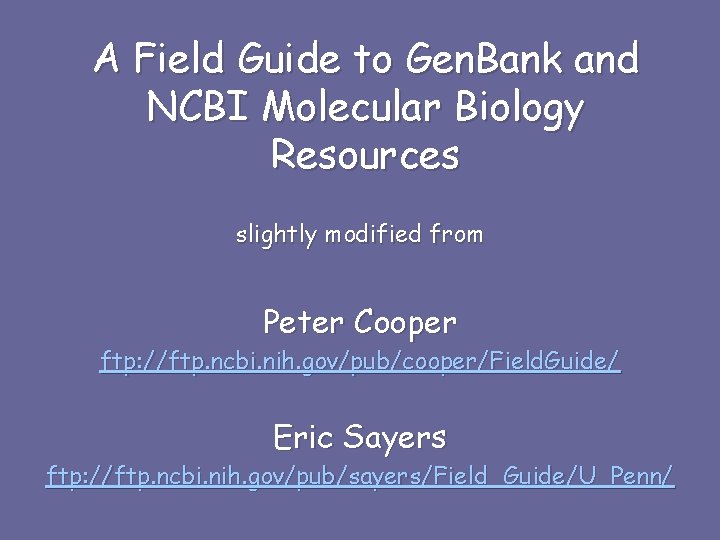 A Field Guide to Gen. Bank and NCBI Molecular Biology Resources slightly modified from