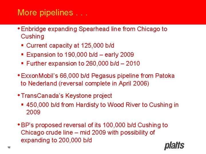 More pipelines. . . • Enbridge expanding Spearhead line from Chicago to Cushing §