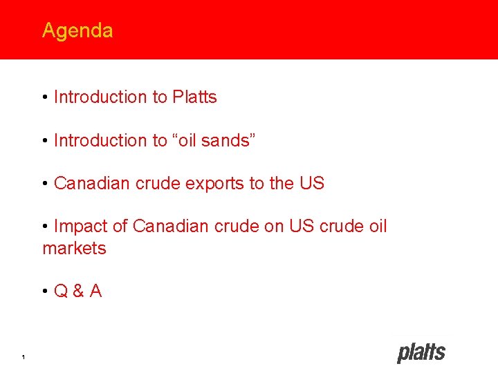 Agenda • Introduction to Platts • Introduction to “oil sands” • Canadian crude exports