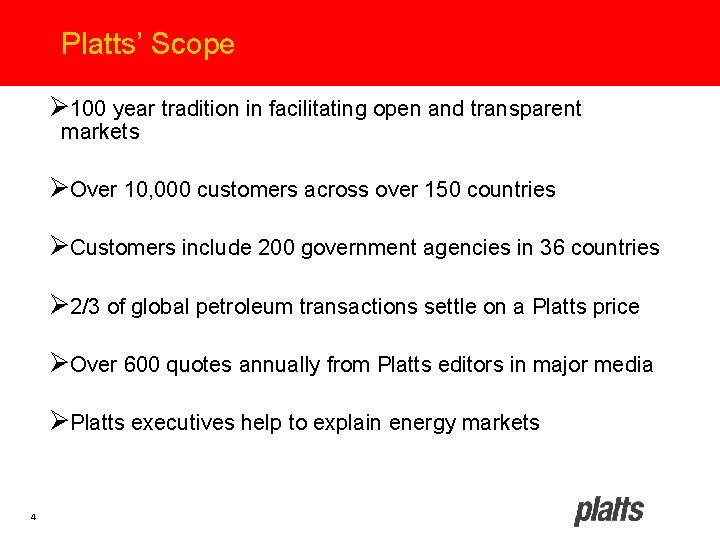 Platts’ Scope Ø 100 year tradition in facilitating open and transparent markets ØOver 10,