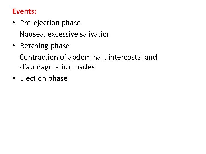 Events: • Pre-ejection phase Nausea, excessive salivation • Retching phase Contraction of abdominal , Events: • Pre-ejection phase Nausea, excessive salivation • Retching phase Contraction of abdominal ,
