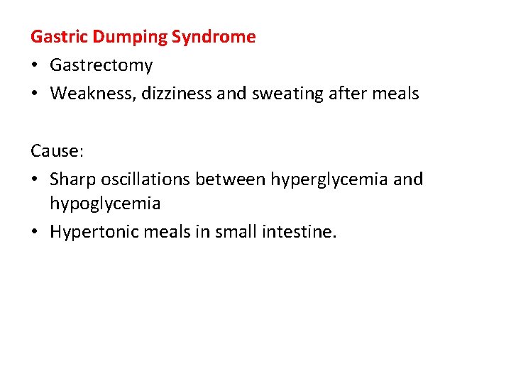 Gastric Dumping Syndrome • Gastrectomy • Weakness, dizziness and sweating after meals Cause: • Gastric Dumping Syndrome • Gastrectomy • Weakness, dizziness and sweating after meals Cause: •