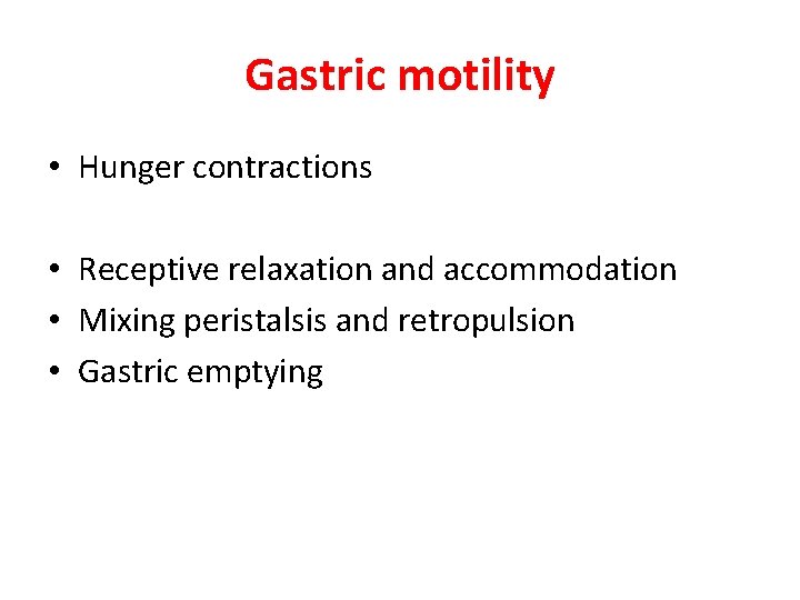 Gastric motility • Hunger contractions • Receptive relaxation and accommodation • Mixing peristalsis and Gastric motility • Hunger contractions • Receptive relaxation and accommodation • Mixing peristalsis and
