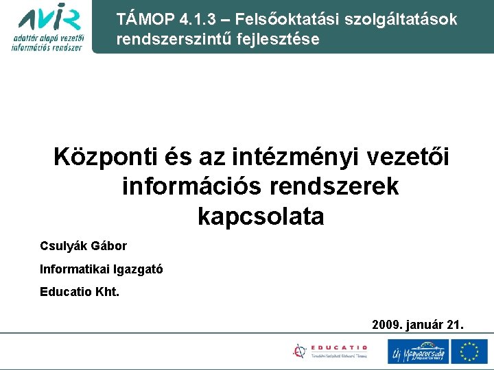 TÁMOP 4. 1. 3 – Felsőoktatási szolgáltatások rendszerszintű fejlesztése Központi és az intézményi vezetői